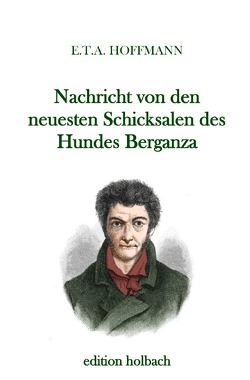 Nachricht von den neuesten Schicksalen des Hundes Berganza von Hoffmann,  E T A