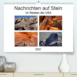 Nachrichten auf Stein – im Westen der USA (Premium, hochwertiger DIN A2 Wandkalender 2021, Kunstdruck in Hochglanz) von Wilczek,  Dieter-M.
