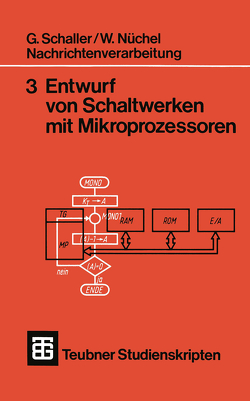 Nachrichtenverarbeitung Entwurf von Schaltwerken mit Mikroprozessoren von Nüchel,  Wilhelm, Schaller,  G.