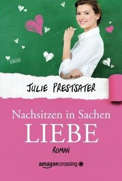 Nachsitzen in Sachen Liebe von Berg,  Christine, Prestsater,  Julie