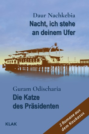 Nacht, ich stehe an deinem Ufer / Die Katze des Präsidenten von Nachkebia,  Daur, Nagel,  Lydia, Odischaria,  Guram, Wolters,  Katja