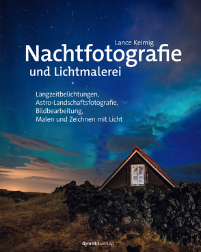 Nachtfotografie und Lichtmalerei von Haxsen,  Volker, Keimig,  Lance