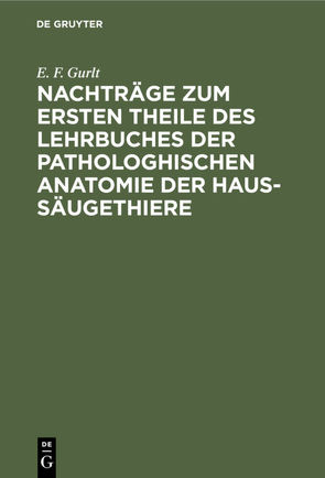 Nachträge zum ersten Theile des Lehrbuches der pathologhischen Anatomie der Haus-Säugethiere von Gurlt,  E. F.
