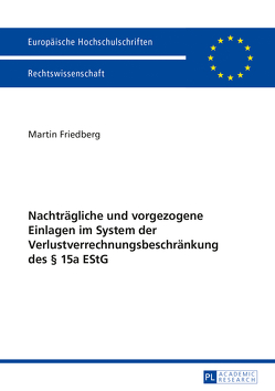 Nachträgliche und vorgezogene Einlagen im System der Verlustverrechnungsbeschränkung des § 15a EStG von Friedberg,  Martin