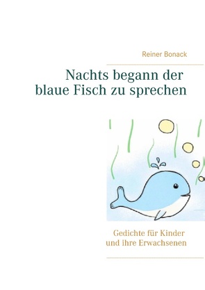 Nachts begann der blaue Fisch zu sprechen von Bonack,  Reiner