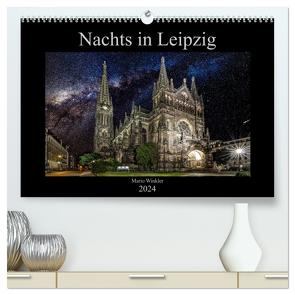 Nachts in Leipzig (hochwertiger Premium Wandkalender 2024 DIN A2 quer), Kunstdruck in Hochglanz von Winkler,  Mario