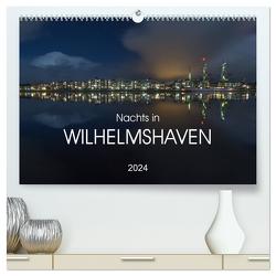 Nachts in Wilhelmshaven Edition mit maritimen Motiven (hochwertiger Premium Wandkalender 2024 DIN A2 quer), Kunstdruck in Hochglanz von Giesers,  Stephan