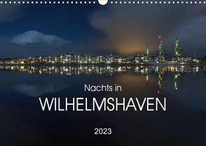 Nachts in Wilhelmshaven Edition mit maritimen Motiven (Wandkalender 2023 DIN A3 quer) von Giesers,  Stephan