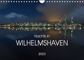Nachts in Wilhelmshaven Edition mit maritimen Motiven (Wandkalender 2023 DIN A4 quer) von Giesers,  Stephan