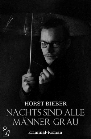 NACHTS SIND ALLE MÄNNER GRAU von Bieber,  Horst