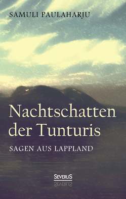 Nachtschatten der Tunturis: Sagen aus Lappland (Finnland) von Paulaharju,  Samuli