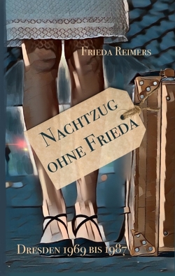 Nachtzug ohne Frieda von Memories,  Art of the, Müller,  Text-Satz-Sieg: Lektorat und Korrektorat Svea, Reimers,  Frieda