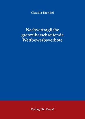 Nachvertragliche grenzüberschreitende Wettbewerbsverbote von Brendel,  Claudia