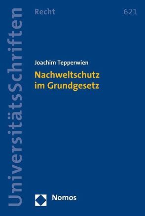 Nachweltschutz im Grundgesetz von Tepperwien,  Joachim