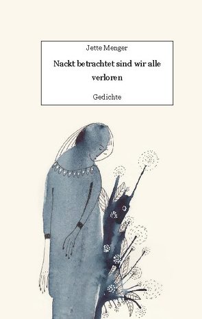 Nackt betrachtet sind wir alle verloren von Menger,  Ida Leetz (Illustrationen),  Jette