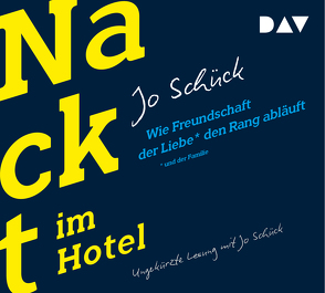 Nackt im Hotel. Wie Freundschaft der Liebe und der Familie den Rang abläuft von Schück,  Jo