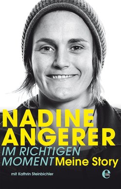 Nadine Angerer – Im richtigen Moment von Angerer,  Nadine, Steinbichler,  Kathrin