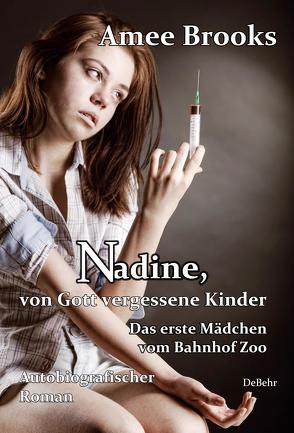 Nadine, von Gott vergessene Kinder – Das erste Mädchen vom Bahnhof Zoo – Autobiografischer Roman von Brooks,  Amee