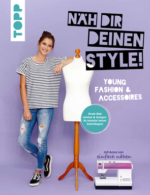 Näh dir deinen Style! Young Fashion & Accessoires. von Stallmeyer,  Anna