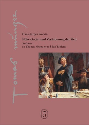 Nähe Gottes und Veränderung der Welt von Goertz,  Hans Jürgen, Thomas-Müntzer-Gesellschaft e. V.