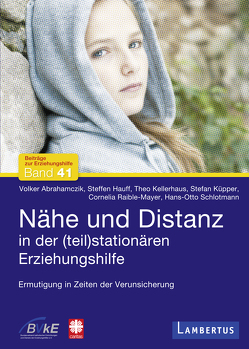 Nähe und Distanz in der (teil)stationären Erziehungshilfe von Abrahamczik,  Volker, Hauff,  Steffen, Kellerhaus,  Theo, Küpper,  Stefan, Raible-Mayer,  Cornelia, Schlotmann,  Hans-Otto