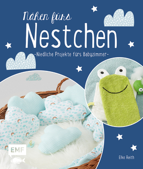 Nähen fürs Nestchen – Niedliche Projekte fürs Babyzimmer von Reith,  Elke
