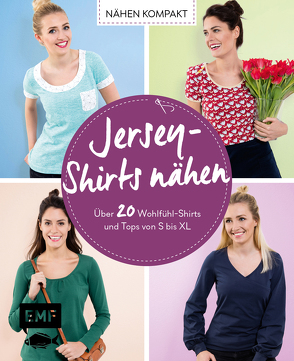 Nähen kompakt – Jersey-Shirts nähen von Brugger,  Stefanie, Wendt,  Swantje, Wilbat,  Lissi