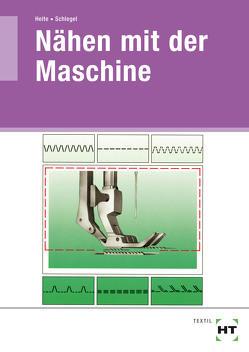 Nähen mit der Maschine von Heite,  Engelmarie, Schlegel,  Gerda