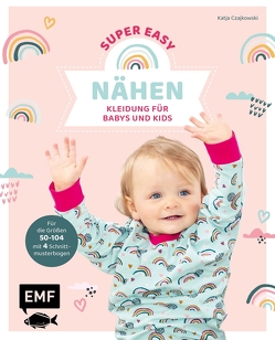 Nähen super easy – Kleidung für Babys und Kids von Czajkowski,  Katja