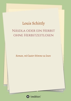 Näsdla oder ein Herbst ohne Herbstzeitlosen von Nutzinger,  Hans, Schittly,  Louis