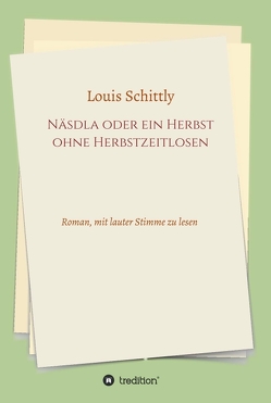 Näsdla oder ein Herbst ohne Herbstzeitlosen von Nutzinger,  Hans, Schittly,  Louis