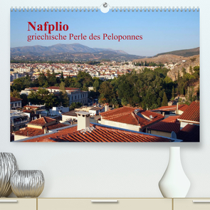Nafplio – griechische Perle des Peloponnes (Premium, hochwertiger DIN A2 Wandkalender 2023, Kunstdruck in Hochglanz) von Roick,  Reinalde