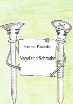 Nagel und Schraube von von Pressentin,  Boris