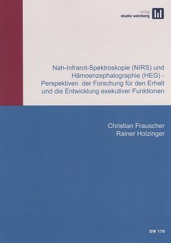 Nah-Infrarot-Spektroskopie (NIRS) und Hämoenzephalographie (HEG) von Frauscher,  Christian, Holziner,  Rainer