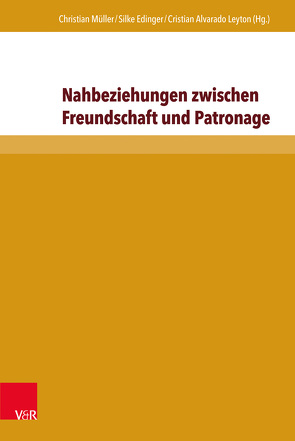 Nahbeziehungen zwischen Freundschaft und Patronage von Alvarado Leyton,  Cristian, Carras,  Iannis, Edinger,  Silke, Frenzen,  Sara, Friese,  Heidrun, Greengrass,  Mark, Kühner,  Christian, Müller,  Christian, Reichert,  André, Ritter,  Laura Sophie, Rohrer,  Ingo, Rösener,  Ringo, Tams,  Nicola