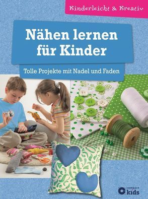 Nähen lernen für Kinder – Tolle Projekte mit Nadel und Faden von Otte,  Astrid, Schwalm,  Elke