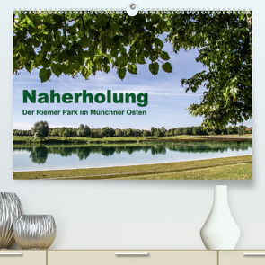 Naherholung – Der Riemer Park im Münchner Osten (Premium, hochwertiger DIN A2 Wandkalender 2021, Kunstdruck in Hochglanz) von Josef,  Lindhuber