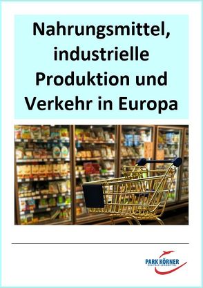 Nahrungsmittel, industrielle Produktion und Verkehr in Europa – mit Videosequenzen – digitales Buch für die Schule, anpassbar auf jedes Niveau von Park Körner GmbH