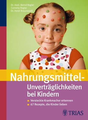 Nahrungsmittel-Unverträglichkeiten bei Kindern von Braunewell,  Heidi, Regler,  Bernd, Regler,  Cornelia