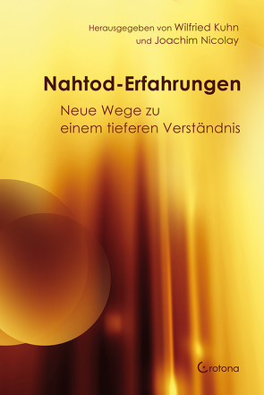 Nahtod-Erfahrungen – Neue Wege zu einem tieferen Verständnis von Kühn,  Wilfried, Nicolay,  Joachim