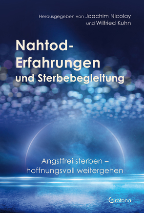 Nahtod-Erfahrungen und Sterbebegleitung von Kühn,  Wilfried, Nicolay,  Joachim