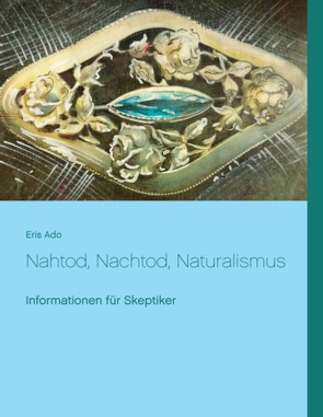 Nahtod, Nachtod, Naturalismus von Ado,  Eris