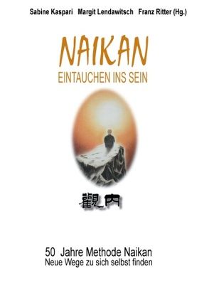 Naikan – Eintauchen ins Sein von Kaspari,  Sabine, Lendawitsch,  Margit, Ritter,  Franz