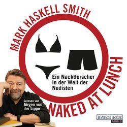 Naked at Lunch von Lippe,  Jürgen von der, Schönherr,  Jan, Smith,  Mark Haskell