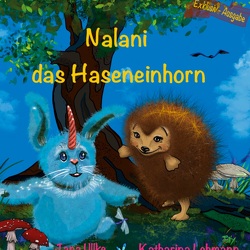 Nalani das Haseneinhorn von Lehmann,  Katharina, Ullke,  Jana