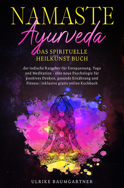 Namaste Ayurveda – das spirituelle Heilkunst Buch von Baumgartner,  Ulrike