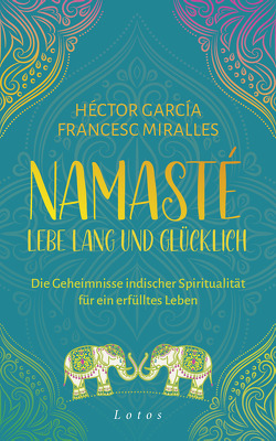Namasté – Lebe lang und glücklich von García,  Héctor, Hoffmann-Dartevelle,  Maria, Miralles,  Francesc