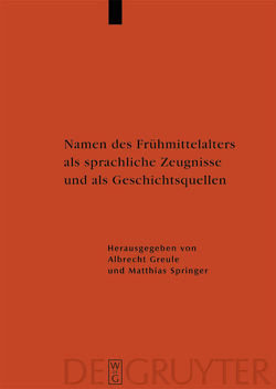 Namen des Frühmittelalters als sprachliche Zeugnisse und als Geschichtsquellen von Greule,  Albrecht, Springer,  Matthias