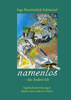 Namenlos – das andere Ich von Rosnitschek-Schimmel,  Inge