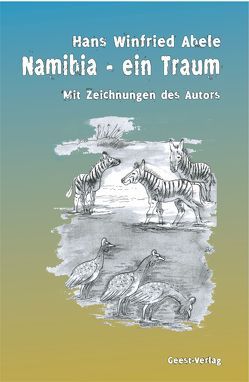 Namibia – Ein Traum von Abele,  Hans W, Abele,  Hans Winfried